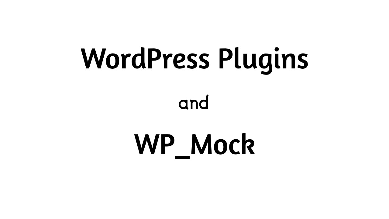 unit-testing-wordpress-plugin-in-isolation-with-wp-mock-dhanendran-s-blog